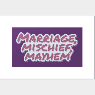 Marriage, Mischief, Mayhem Posters and Art